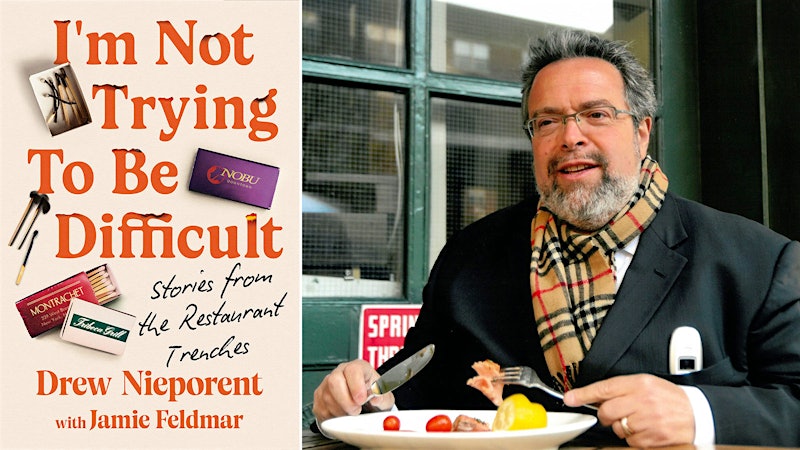 Bold? Brash? Restaurateur Drew Nieporent Is a Lot of Things, But Don’t Call Him Difficult